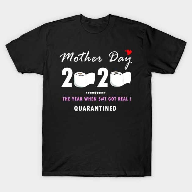 Mother day 2020 - The Year when shit got real - Quarantined T-Shirt by Flipodesigner